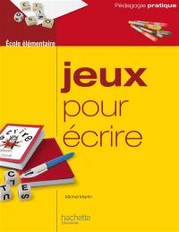 Jeux pour écrire : ateliers d'écriture à l'école