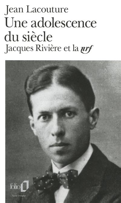 Une adolescence du siècle : Jacques Rivière et la NRF