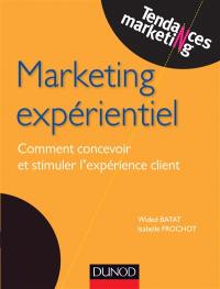 Marketing expérientiel : comment concevoir et stimuler l'expérience client