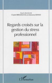 Regards croisés sur la gestion du stress professionnel