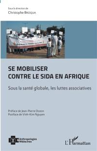 Se mobiliser contre le sida en Afrique : sous la santé globale, les luttes associatives