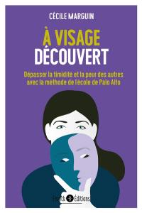 A visage découvert : dépasser la timidité et la peur des autres avec les méthodes de l'école de Palo Alto