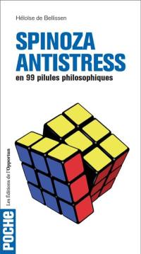 Spinoza antistress : en 99 pilules philosophiques