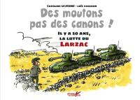 Des moutons, pas des canons ! : il y a 50 ans, la lutte du Larzac