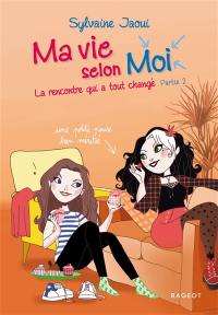 Ma vie selon moi. Vol. 4. La rencontre qui a tout changé : partie 2