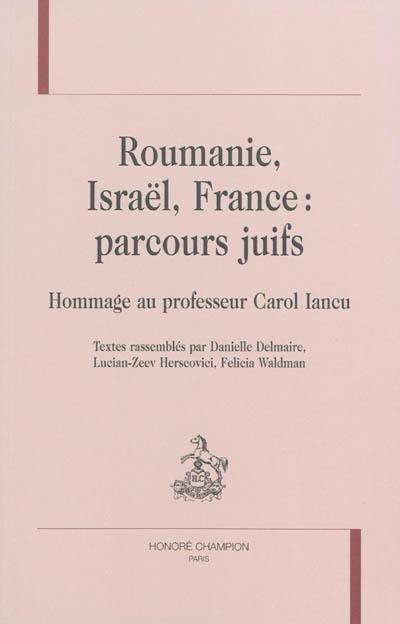 Roumanie, Israël, France : parcours juifs : hommage au professeur Carol Iancu