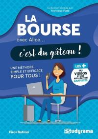 La bourse avec Alice... c'est du gâteau ! : une méthode simple et efficace pour tous !