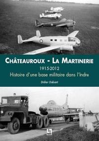 Châteauroux-La Martinerie, 1915-2012 : histoire d'une base militaire dans l'Indre