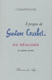 A propos de Gustave Courbet : du réalisme : et autres textes