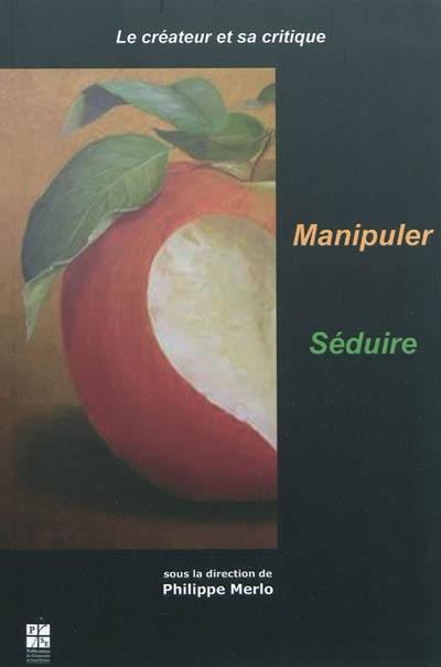 Le créateur et sa critique. Vol. 2. Manipuler, séduire