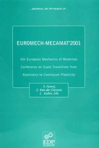 Journal de physique 4, n° 85. 5th European mechanics of materials conference on scale transitions from atomistics to continuum plasticity : Euromech-Mecamat'2001, Delft, The Netherlands, 5-8 March, 2001