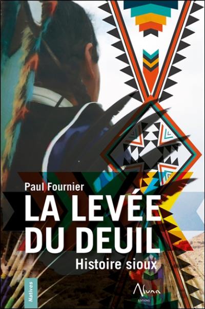 La levée du deuil : histoire sioux