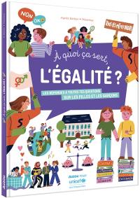 A quoi ça sert, l'égalité ? : les réponses à toutes tes questions sur les filles et les garçons