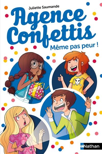 Agence Confettis. Vol. 7. Même pas peur !