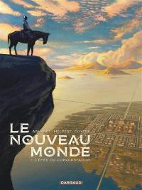 Le Nouveau Monde. Vol. 1. L'épée du conquistador