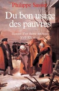 Du bon usage des pauvres : histoire d'un thème politique, 16e-20e siècle