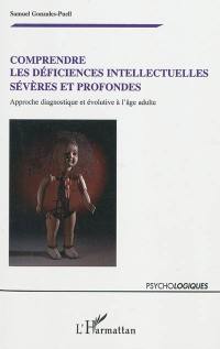 Comprendre les déficiences intellectuelles sévères et profondes : approche diagnostique et évolutive à l'âge adulte