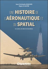 Une histoire de l'aéronautique et du spatial : les acteurs, les faits, les innovations