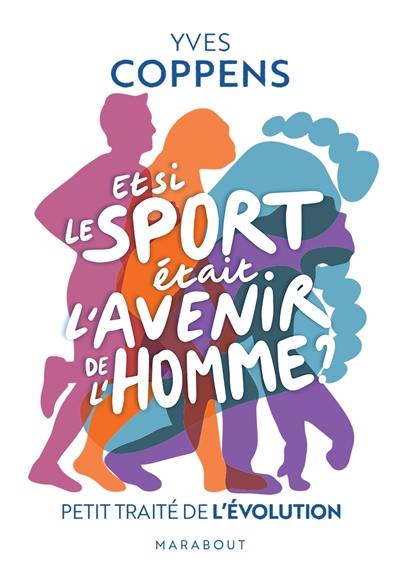 Et si le sport était l'avenir de l'homme ? : petit traité de l'évolution