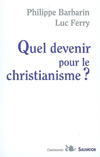 Quel devenir pour le christianisme ?