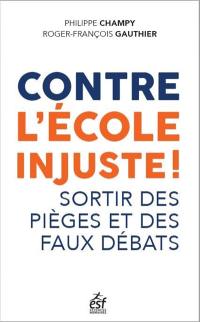 Contre l'école injuste ! : questionner l'imaginaire scolaire, discerner les pièges, repenser les savoirs à enseigner