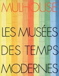 Mulhouse : les musées des temps modernes