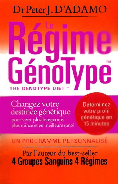 Le régime génotype : changez votre destinée génétique pour vivre plus longtemps, plus mince et en meilleure santé