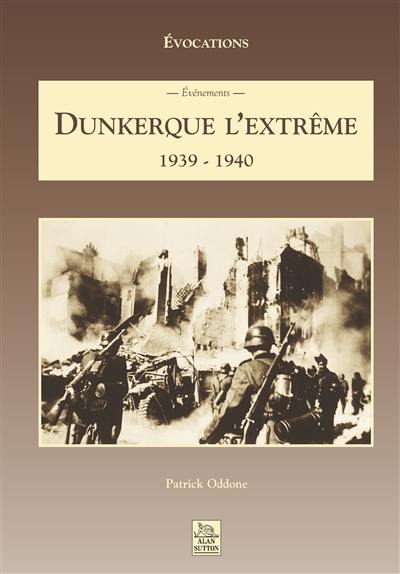 Dunkerque l'extrême : 1939-1940