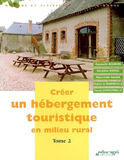 Créer un hébergement touristique en milieu rural. Vol. 2