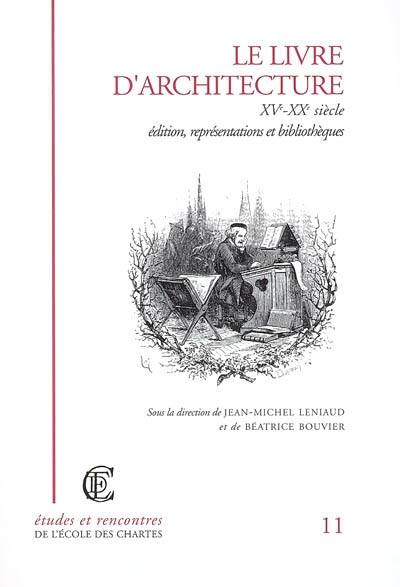 Le livre d'architecture, XVe-XXe siècle : édition, représentations et bibliothèques : journées internationales d'études des 8 et 9 novembre 2001 organisées au Collège de France...