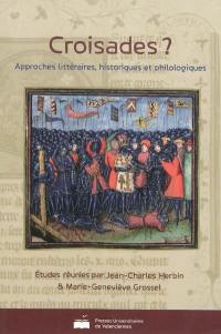 Croisades ? : approches littéraires, historiques et philologiques