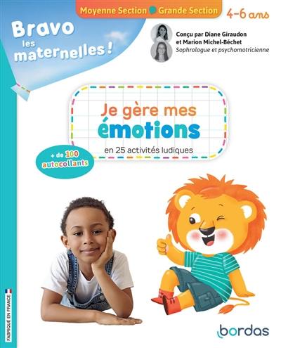 Bravo les maternelles ! : je gère mes émotions en 25 activités ludiques : moyenne section, grande section, 4-6 ans