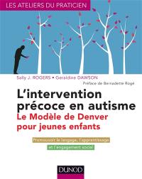 L'intervention précoce en autisme : le modèle de Denver pour jeunes enfants : promouvoir le langage, l'apprentissage et l'engagement social