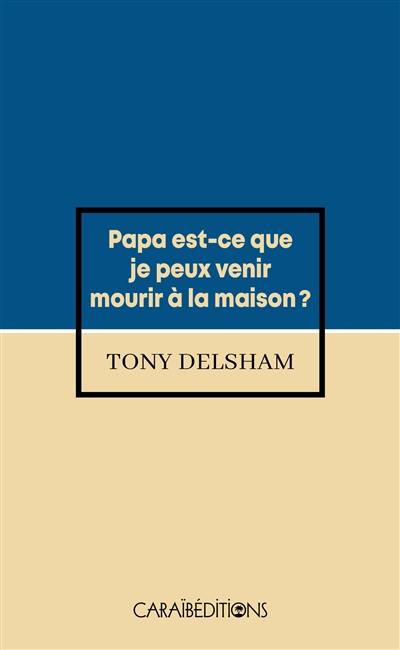 Papa, est-ce que je peux venir mourir à la maison ?