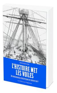 L'histoire met les voiles : 30 événements historiques en pleine mer !