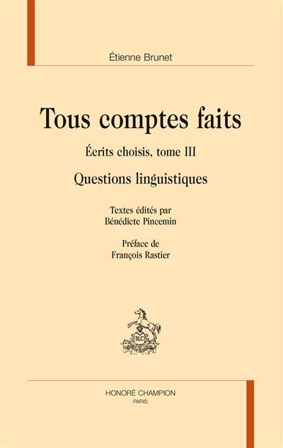 Ecrits choisis. Vol. 3. Tous comptes faits : questions linguistiques