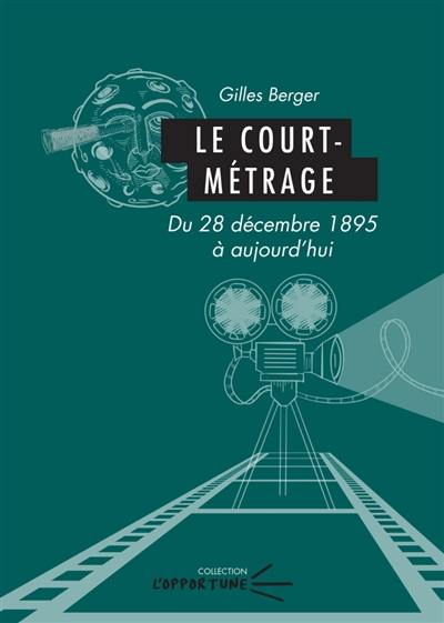 Le court-métrage : du 28 décembre 1895 à aujourd'hui