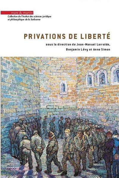 Privations de liberté : actes du 3e Colloque Jeunes chercheurs sur la privation de liberté