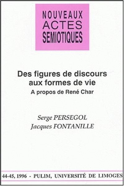 Nouveaux actes sémiotiques, n° 44-45. Des figures du discours aux formes de la vie : à propos de René Char