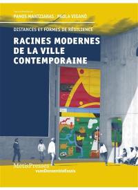 Racines modernes de la ville contemporaine : distances et formes de résilience