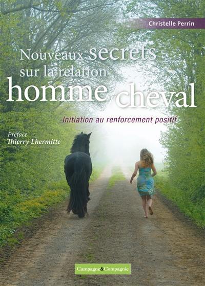 Nouveaux secrets sur la relation homme-cheval : initiation au renforcement positif