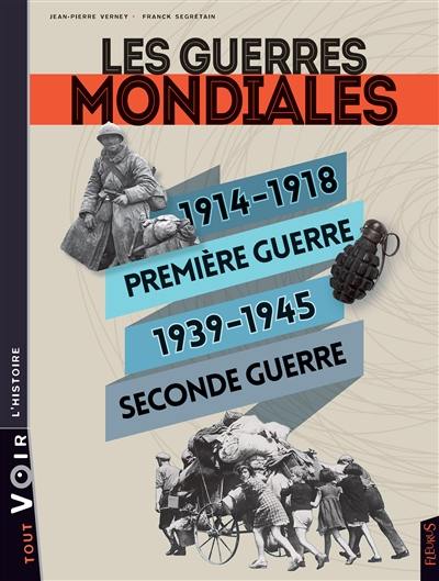 Les guerres mondiales : 1914-1918, Première Guerre, 1939-1945, Seconde Guerre