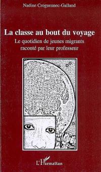 La classe au bout du voyage : le quotidien de jeunes migrants raconté par leur professeur