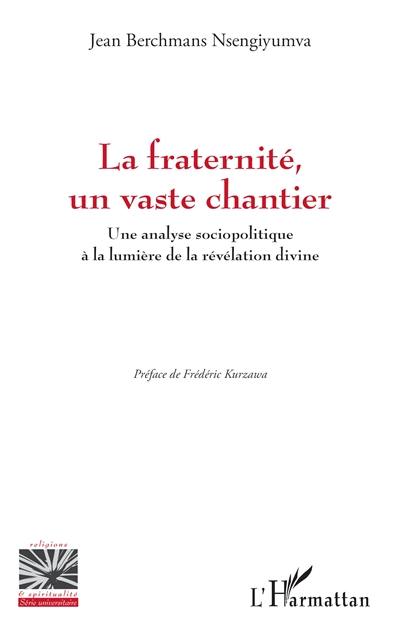 La fraternité, un vaste chantier : une analyse sociopolitique à la lumière de la révélation divine