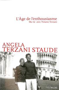 L'âge de l'enthousiasme : ma vie avec Tiziano Terzani