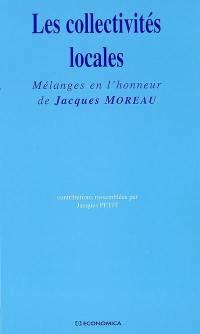 Les collectivités locales : mélanges en l'honneur de Jacques Moreau