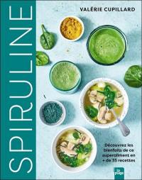 Spiruline : découvrez les bienfaits de ce superaliment en + de 35 recettes