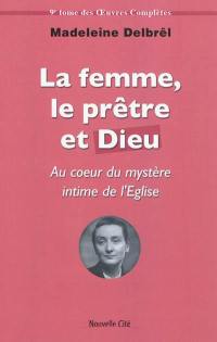 Oeuvres complètes. Vol. 9. Textes missionnaires. Vol. 3. La femme, le prêtre et Dieu : au coeur du mystère intime de l'Eglise