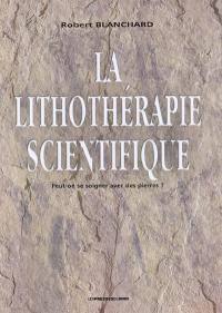 La lithothérapie scientifique : peut-on soigner avec des pierres ? : comment la lithothérapie peut devenir une science médicale