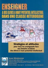 Enseigner à des élèves à haut potentiel intellectuel dans une classe hétérogène : stratégies et attitudes pour tous les enseignants face aux besoins scolaires des élèves à haut potentiel intellectuel